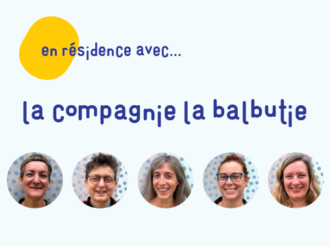 En résidence avec... La Balbutie